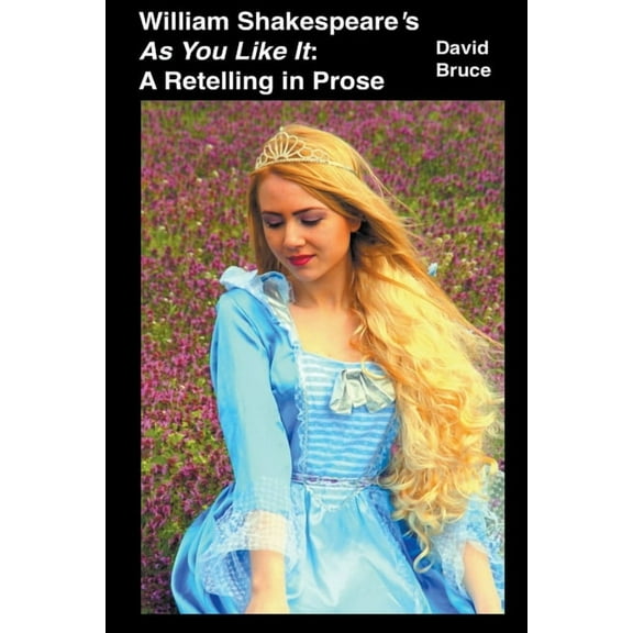 William Shakespeare's As You Like It: A Retelling in Prose, (Paperback)