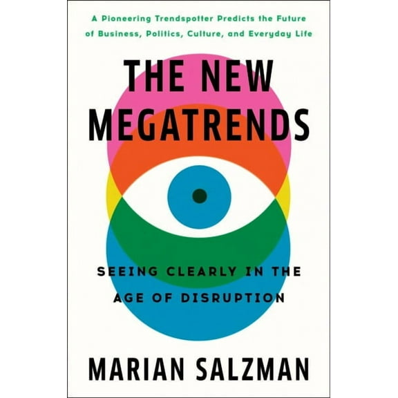The New Megatrends: Seeing Clearly in the Age of Disruption (Hardcover) by Marian Salzman