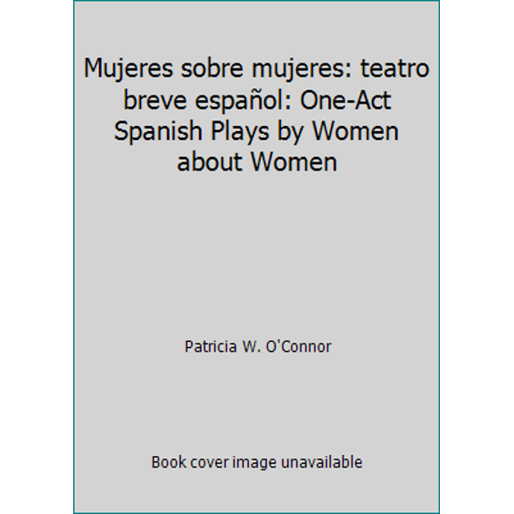 Pre-Owned Mujeres sobre mujeres: teatro breve espaol: One-Act Spanish Plays by Women about Women (Paperback) 8424507916 9788424507916