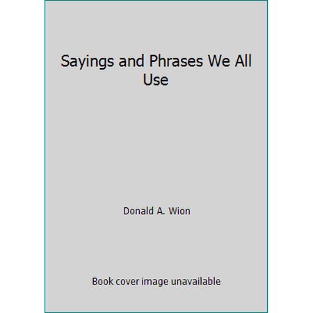 Sayings and Phrases We All Use [Paperback - Used]