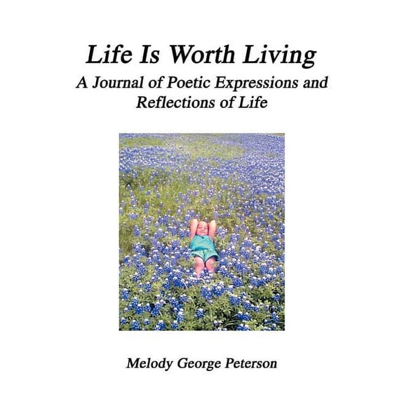Life Is Worth Living: A Journal of Poetic Expressions and Reflections of Life (Paperback)