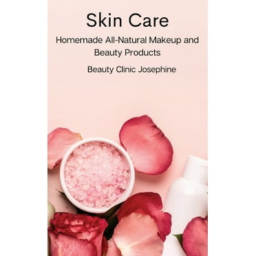 Skin Care : Homemade All-Natural Makeup and Beauty Products (Hardcover)