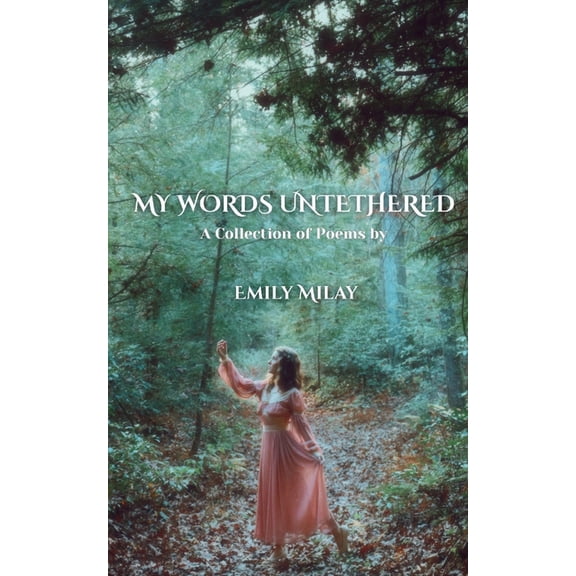 My Words Untethered: A Collection of Poems, (Paperback)