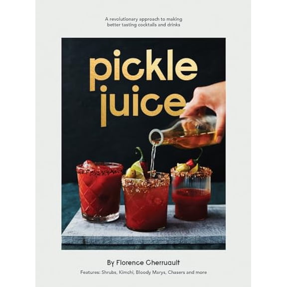 Pre-Owned Pickle Juice: A Revolutionary Approach to Making Better Tasting Cocktails and Drinks (Hardcover) 1784881899 9781784881894