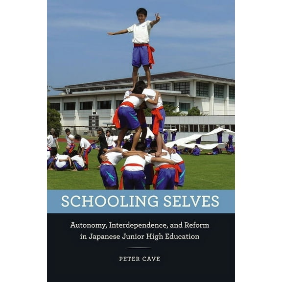 Schooling Selves: Autonomy, Interdependence, and Reform in Japanese Junior High Education, (Paperback)