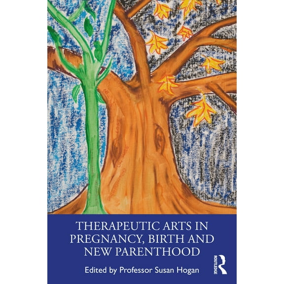 Therapeutic Arts in Pregnancy, Birth and New Parenthood, (Paperback)