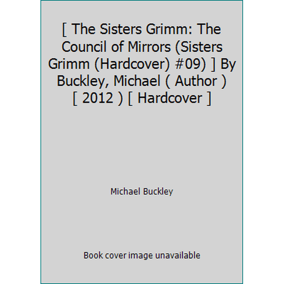 Pre-Owned The Council of Mirrors (The Sisters Grimm, Book 9) by Buckley, Michael (2012) Hardcover (Hardcover) 1435144872 9781435144873