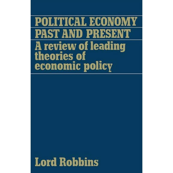 Political Economy: Past and Present: A Review of Leading Theories of Economic Policy, (Paperback)
