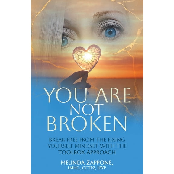 You Are Not Broken: Break Free from the Fixing Yourself Mindset with The Toolbox Approach, (Paperback)