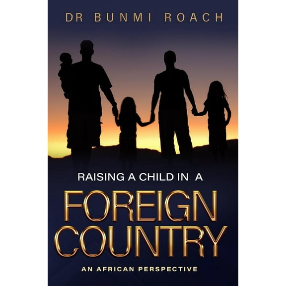 Raising a Child in a Foreign Country: An African Perspective (Paperback)