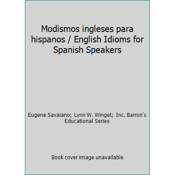 Pre-Owned Modismos ingleses para hispanos / English Idioms for Spanish Speakers (Paperback) 0812094581 9780812094589