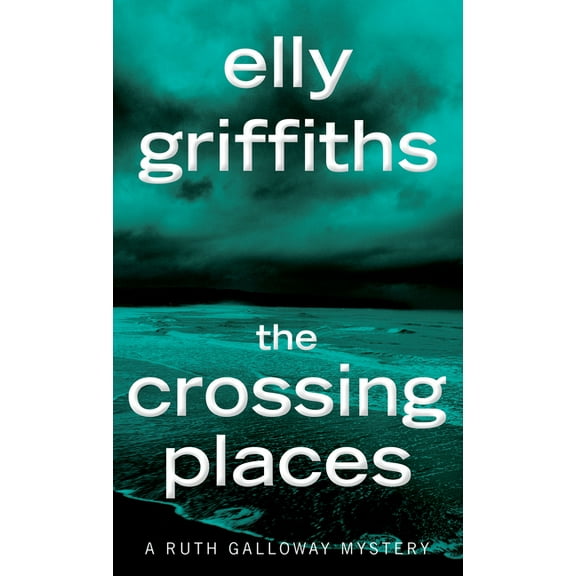 Ruth Galloway Mysteries The Crossing Places: The First Ruth Galloway Mystery, Book 1, (Paperback)