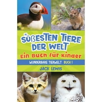 Wunderbare Tierwelt Die süÃesten Tiere der Welt Ein Buch für Kinder: Faszinierende Fotos und interessante Fakten zu den niedlichsten Tieren , Book 2, (Paperback)