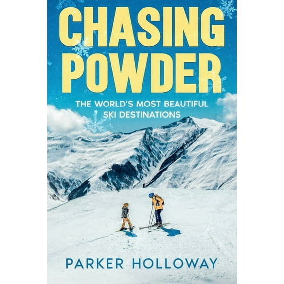 Chasing Powder: The World's Most Beautiful Ski Destinations, (Paperback)