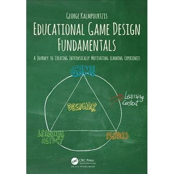 Educational Game Design Fundamentals: A Journey to Creating Intrinsically Motivating Learning Experiences (Paperback)