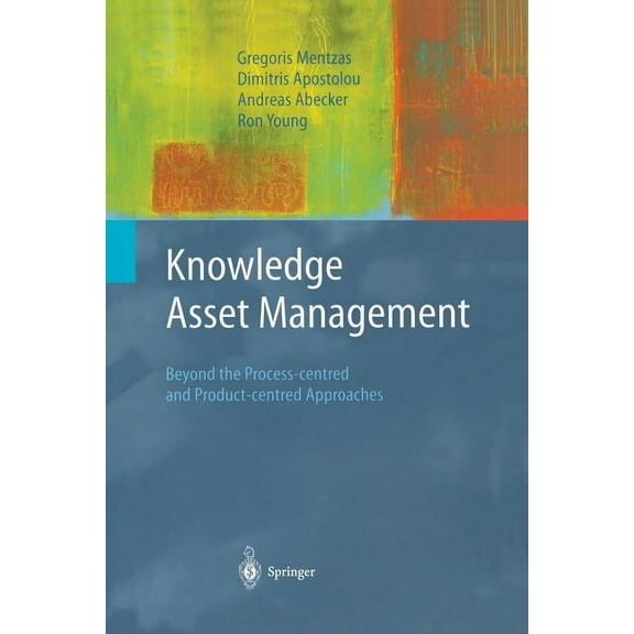 Advanced Information and Knowledge Proce Knowledge Asset Management: Beyond the Process-Centred and Product-Centred Approaches, (Paperback)