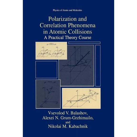 Physics of Atoms and Molecules Polarization and Correlation Phenomena in Atomic Collisions: A Practical Theory Course, (Paperback)