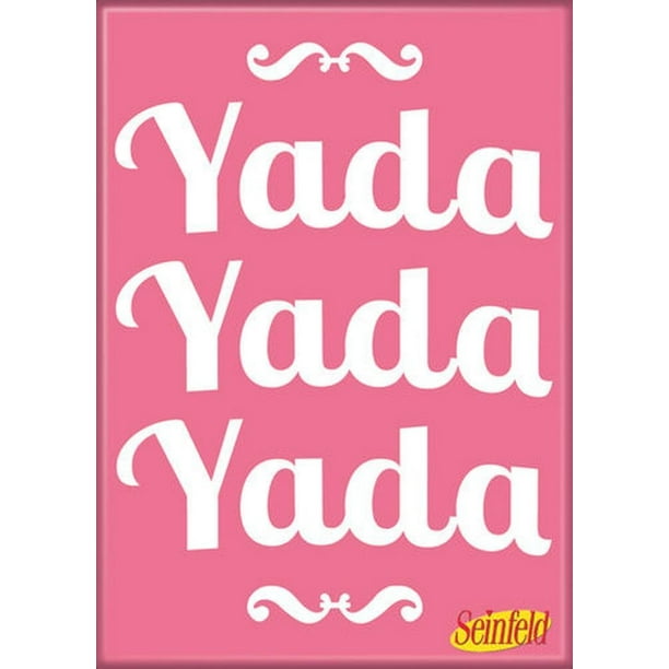 Ata Boy Seinfeld Yadda Yadda Yadda 2 5 X 3 5 Magnet For Refrigerators And Lockers A Fridge Or Locker Door Is Always A Great Place To Keep An Important By Ataboy From Usa