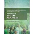thumbnail image 2 of Adoptive Youth Ministry : Integrating Emerging Generations into the Family of Faith, 2 of 2