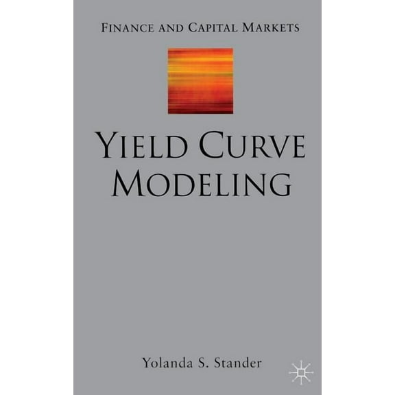 Finance and Capital Markets Yield Curve Modeling, (Hardcover)