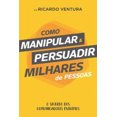 thumbnail image 1 of Como Manipular e Persuadir Milhares de Pessoas [Portuguese], 1 of 1