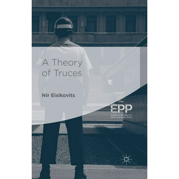 Palgrave Studies in Ethics and Public Po A Theory of Truces, (Paperback)