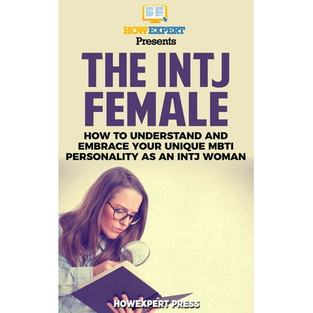 The INTJ Female: How to Understand and Embrace Your Unique MBTI Personality as an INTJ Woman - (Best Match For Intj Female)