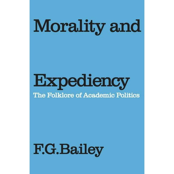 Morality and Expediency: The Folklore of Academic Politics, (Paperback)