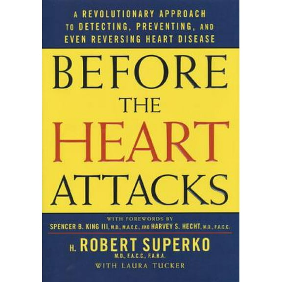 Pre-Owned Before the Heart Attacks: A Revolutionary Approach to Detecting, Preventing, and Even Reversing Heart Disease (Hardcover) 1579548008 9781579548001