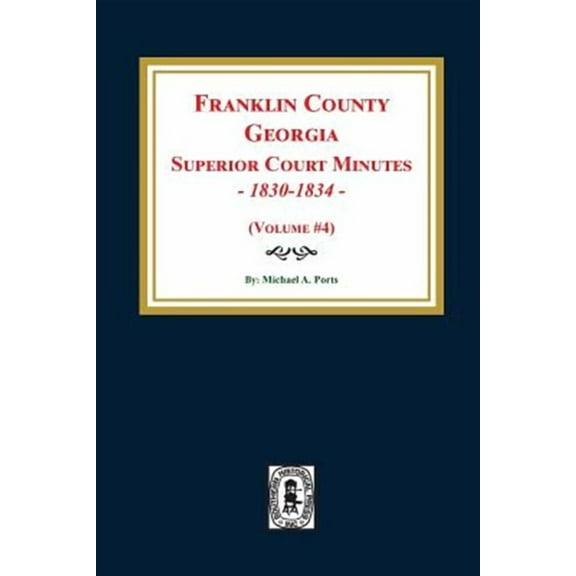 Franklin County, Georgia Superior Court Minutes, 1830-1834. (Volume #4) (Paperback)