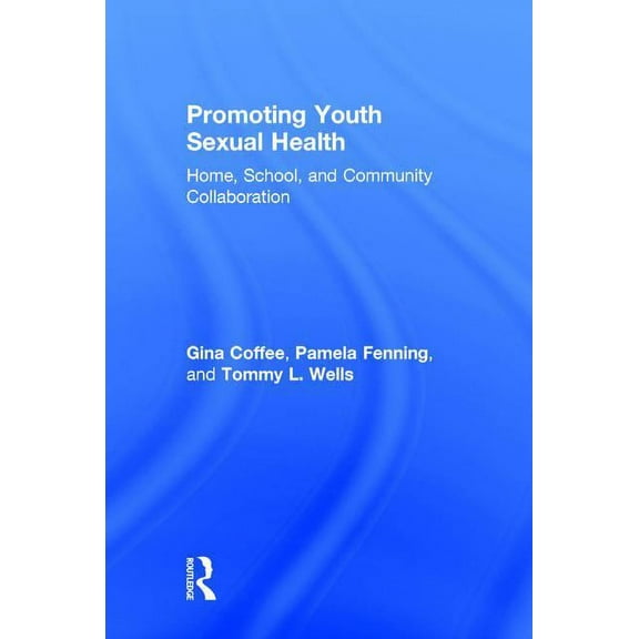 Promoting Youth Sexual Health: Home, School, and Community Collaboration, (Hardcover)
