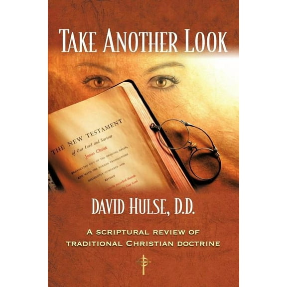 Take Another Look: A Scriptural Review of Traditional Christian Doctrine, (Paperback)