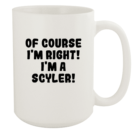 

Of Course I m Right! I m A Scyler! - Ceramic 15oz White Mug White