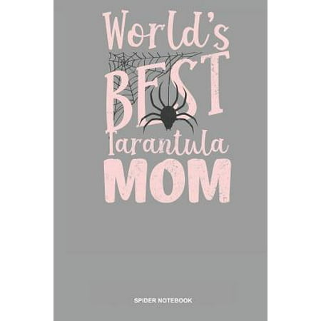 Spider Notebook: Blank Log Book For Arachnophile Person: Tarantula Journal - Worlds Best Mom Gift (Best Person In The World)