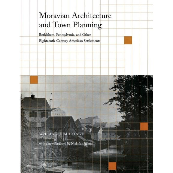Pennsylvania Paperbacks Moravian Architecture and Town Planning: Bethlehem, Pennsylvania, and Other Eighteenth-Century American Settlements, (Paperback)