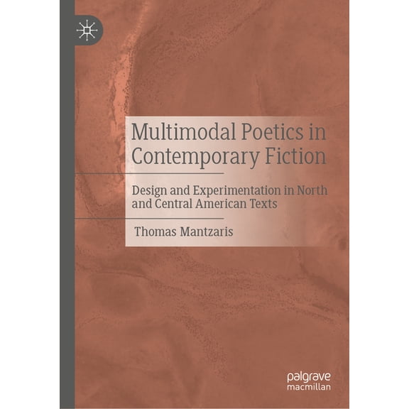 Multimodal Poetics in Contemporary Fiction: Design and Experimentation in North and Central American Texts, (Hardcover)