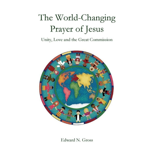 The World-Changing Prayer of Jesus, (Paperback)