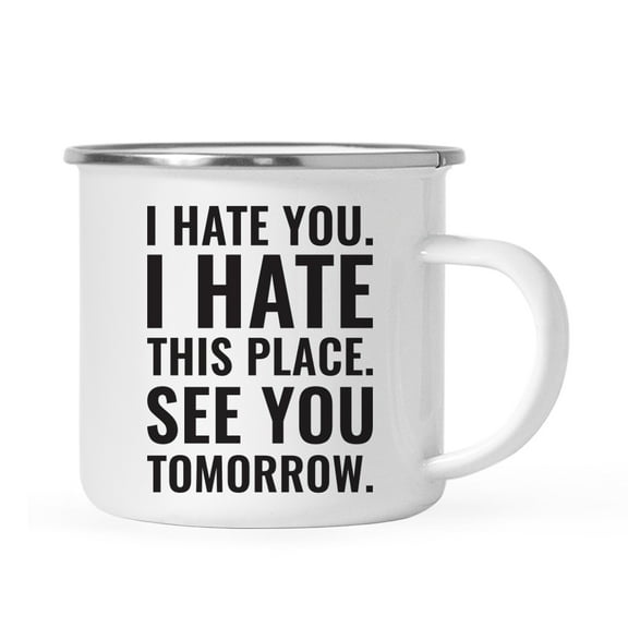 Koyal Wholesale Office 11oz. Stainless Steel Campfire Coffee Mug, I Hate You. I Hate This Place. See You Tomorrow