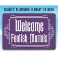 thumbnail image 5 of Metal Sign - Welcome Foolish Mortals - Durable Metal Sign - Use Indoor/Outdoor - Makes a Great Entryway Decor Under $20 (8" x 12"), 5 of 5