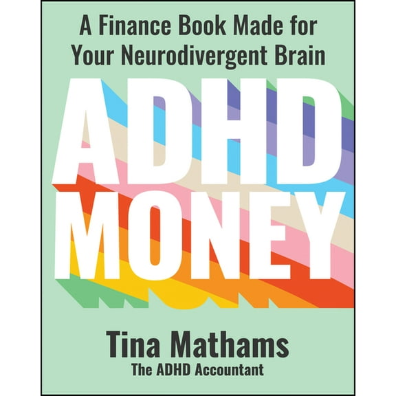 ADHD Money: A Finance Book Made for Your Neurodivergent Brain, (Paperback)