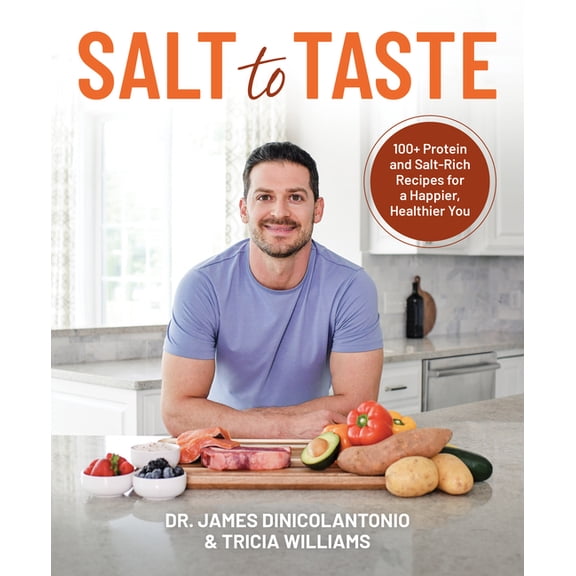 Salt to Taste: 100  Protein and Salt-Rich Recipes for a Happier, Healthier You, (Paperback)