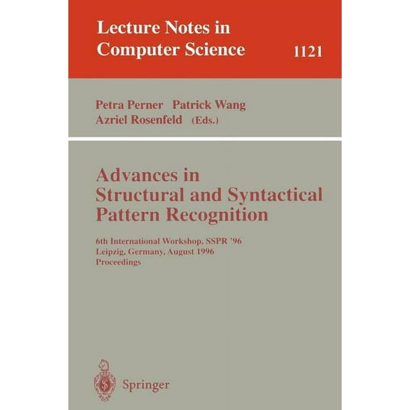 Lecture Notes in Computer Science Advances in Structural and Syntactical Pattern Recognition: 6th International Workshop, Sspr' 96, Leipzig, Germany, Augu, Book 1121, (Paperback)