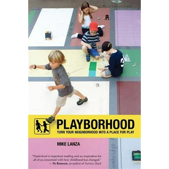 Playborhood: Turn Your Neighborhood Into a Place for Play (Paperback) by Mike Lanza