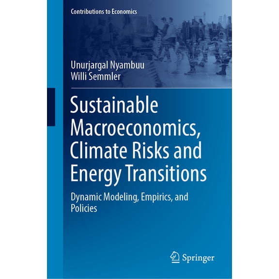Contributions to Economics Sustainable Macroeconomics, Climate Risks and Energy Transitions: Dynamic Modeling, Empirics, and Policies, (Hardcover)
