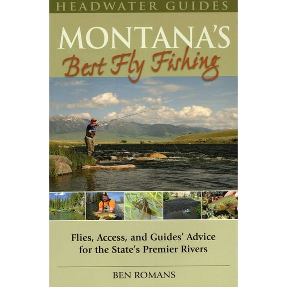 Montana's Best Fly Fishing: Flies, Access, and Guide's Advice for the State's Premier Rivers, (Paperback)