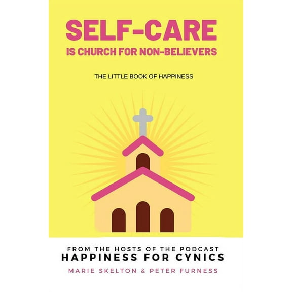 Self-care is church for non-believers: The little book of happiness, (Paperback)