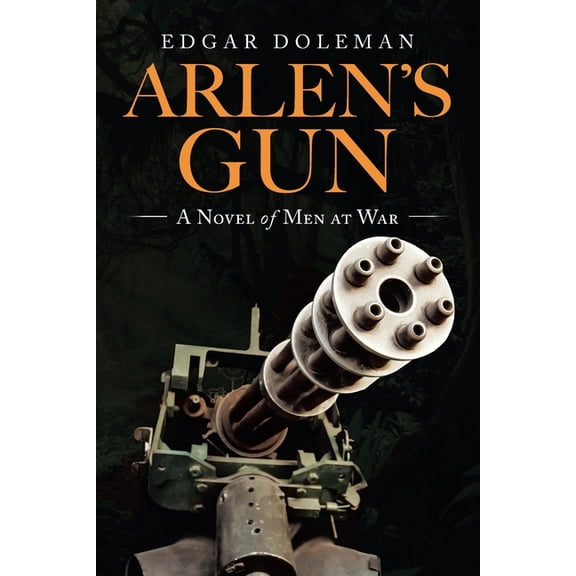 Arlen's Gun: A Novel of Men at War, (Paperback)