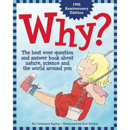 Why? : The Best Ever Question and Answer Book about Nature, Science and the World Around (The Best Riddles Ever With Answers)