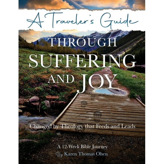 A Traveler's Guide Through Suffering and Joy: Changed by Theology that Feeds and Leads, (Paperback)