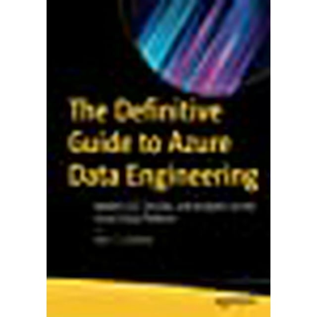 The Definitive Guide to Azure Data Engineering: Modern ELT, DevOps, and Analytics on the Azure Cloud Platform